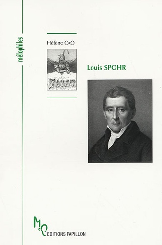 Hélène Cao - Louis Spohr ou le don d'être heureux.