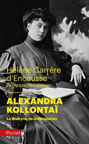 Hélène Carrère d'Encausse - Alexandra Kollontaï - La Walkyrie de la Révolution.