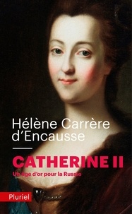 Hélène Carrère d'Encausse - Catherine II - Un âge d'or pour la Russie.