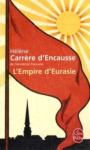Hélène Carrère d'Encausse - L'Empire d'Eurasie - Une histoire de l'Empire russe de 1552 à nos jours.