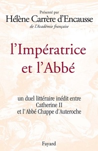 Hélène Carrère d'Encausse - L'Impératrice et l'Abbé - Un duel littéraire inédit entre Catherine II et l'Abbé Chappe d'Auteroche.