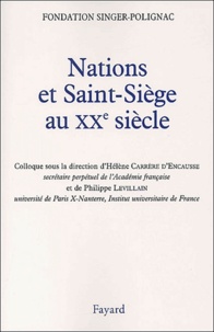 Hélène Carrère d'Encausse et Philippe Levillain - Nations Et Saint-Siege Au Xxeme Siecle. Actes Du Colloque De La Fondation Singer-Polignac.