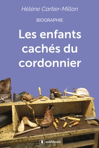 Hélène Cartier-Millon - Les enfants cachés du cordonnier.