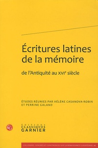 Hélène Casanova-Robin et Perrine Galand - Ecritures latines de la mémoire - De l'Antiquité au XVIe siècle.