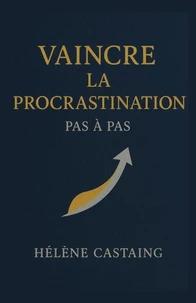 Vaincre la procrastination pas à pas
