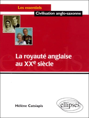 Hélène Catsiapis - La Royaute Anglaise Au Xxeme Siecle.