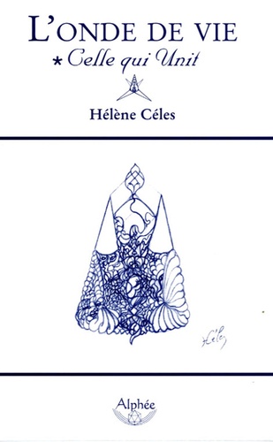Hélène Céles - L'onde de vie - Celle qui unit.