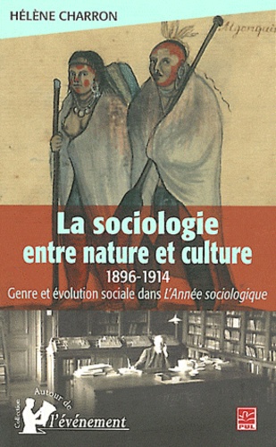Hélène Charron - La sociologie entre nature et culture (1898-1913) - Genre et évolution sociale dans L'Année sociologique.