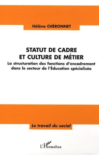 Hélène Chéronnet - Statut de cadre et culture de métier - La structuration des fonctions d'encadrement dans le secteur de l'Education spécialisée.