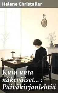Kuin unta näkeväiset... : Päiväkirjanlehtiä