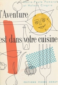 Hélène Cingria et Marie-Paule Pomaret - L'aventure est dans votre cuisine.