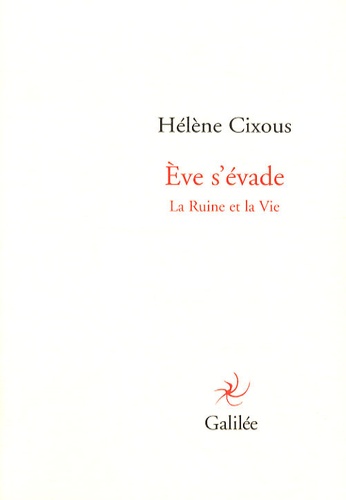 Hélène Cixous - Eve s'évade - La Ruine et la Vie.