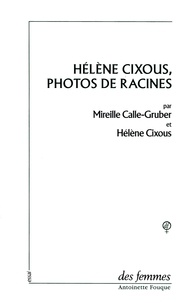 Hélène Cixous et Mireille Calle-Gruber - Hélène Cixous, photos de racines.