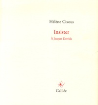 Hélène Cixous - Insister - A Jacques Derrida.