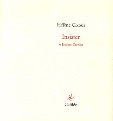 Hélène Cixous - Insister - A Jacques Derrida.