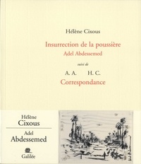 Hélène Cixous et Adel Abdessemed - Insurrection de la poussière - Suivi de Correspondance.
