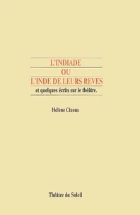 L'Indiade Ou L'Inde De Leurs Reves Et Quelques Ecrits Sur Le Theatre