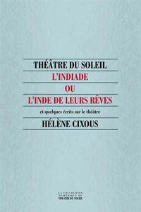 L'Indiade Ou L'Inde De Leurs Reves Et Quelques Ecrits Sur Le Theatre