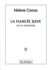 Hélène Cixous - La fiancée juive - De la tentation.