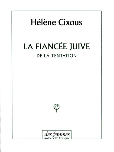 Hélène Cixous - La fiancée juive - De la tentation.