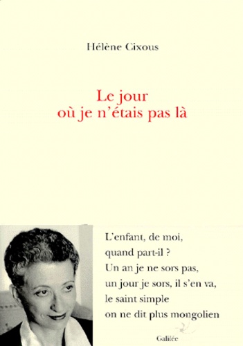 Hélène Cixous - Le Jour Ou Je N'Etais Pas La.