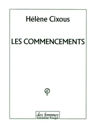 Hélène Cixous - Les commencements.