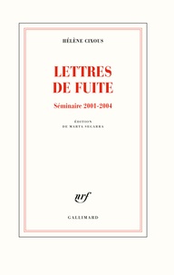 Hélène Cixous - Lettres de fuite - Séminaires 2001-2004.