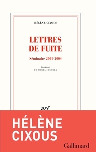 Hélène Cixous - Lettres de fuite - Séminaires 2001-2004.