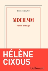 Télécharger un livre de google books gratuitement Mdeilmm  - Parole de taupe 9782072989056  par Hélène Cixous (French Edition)