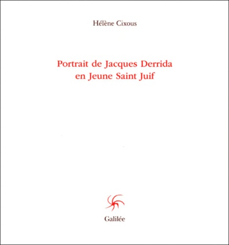 Hélène Cixous - Portrait de Jacques Derrida en jeune saint juif.