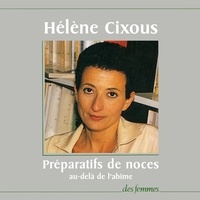 Hélène Cixous - Préparatifs de noces au-delà de l'abîme.