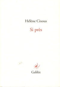 Hélène Cixous - Si près.