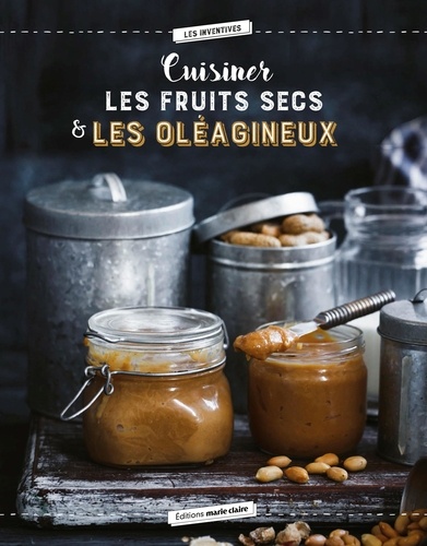 Cuisiner les oléagineux. 40 recettes saines et savoureuses