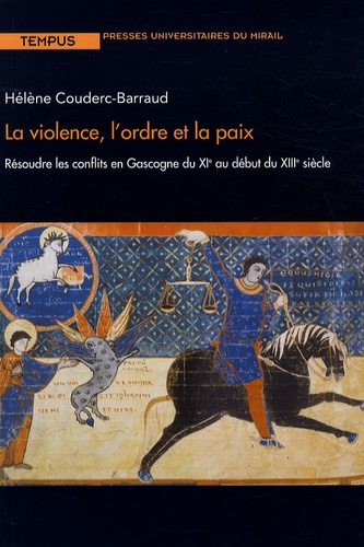 La violence, l'ordre et la paix. Résoudre les conflits en Gascogne du XIe au début du XIIIe siècle