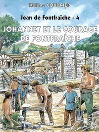 Hélène Coudrier - Jean de Fontfraîche Tome 4 : Johannet et le courage de Fontfraîche.
