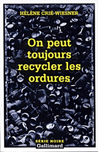 Hélène Crié-Wiesner - On Peut Toujours Recycler Les Ordures.