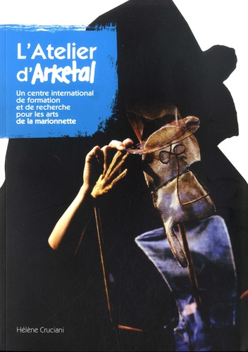 L'Atelier d'Arketal. Un centre international de formation et de recherche pour les arts de la marionnette