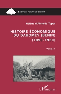 Hélène d' Almeida-Topor - Histoire économique du Dahomey (Bénin) (1890-1920) - Volume 1.