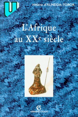 Hélène d' Almeida-Topor - L'Afrique Au Xxeme Siecle. 2eme Edition.