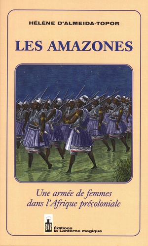 Les amazones. Une armée de femmes dans l'Afrique précoloniale