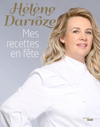Hélène Darroze - Mes recettes en fête.