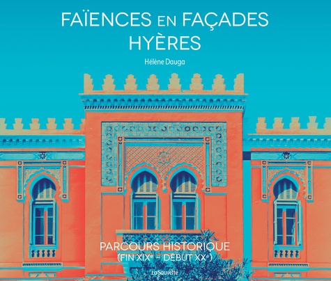 Faïences en façade Hyères. Parcours historique (Fin XIXe- Début XXe)