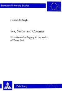 Hélène De burgh - Sex, Sailors and Colonies - Narratives of ambiguity in the works of Pierre Loti.