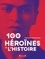 Les 100 héroïnes de l'histoire