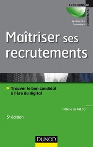 Hélène De Falco - Maîtriser ses recrutements - 5e éd - Trouver le bon candidat à l'ère du digital.