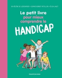 Hélène de Leersnyder et Sophie Bordet-Pétillon - Le petit livre pour mieux comprendre le handicap.