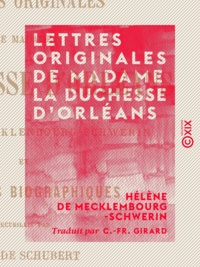 Hélène de Mecklembourg-Schwerin et C.-Fr. Girard - Lettres originales de Madame la duchesse d'Orléans - Et souvenirs biographiques.