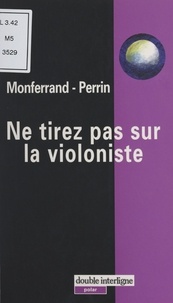 Hélène de Monferrand et Elula Perrin - Ne tirez pas sur la violoniste.