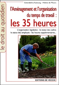 Hélène de Moura et Gwendoline Aubourg - L'Amenagement Et L'Organisation Du Temps De Travail : Les 35 Heures.