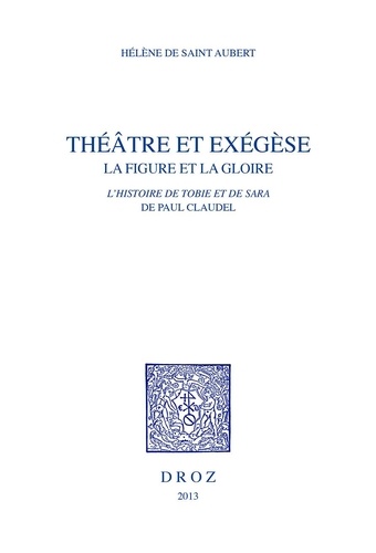 Théâtre et exégèse. La figure et la gloire dans L'Histoire de Tobie et de Sara de Paul Claudel